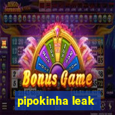 pipokinha leak